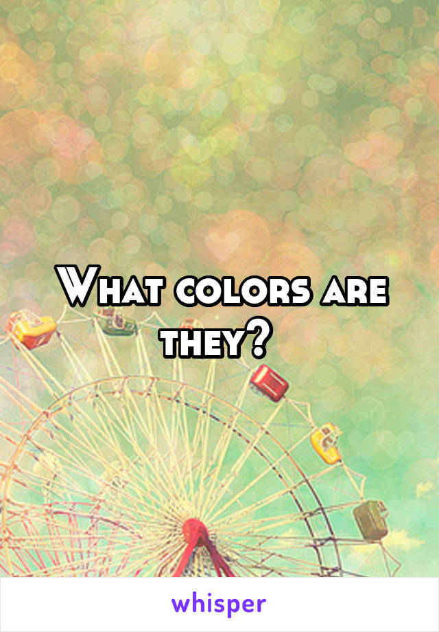 What colors are they? 