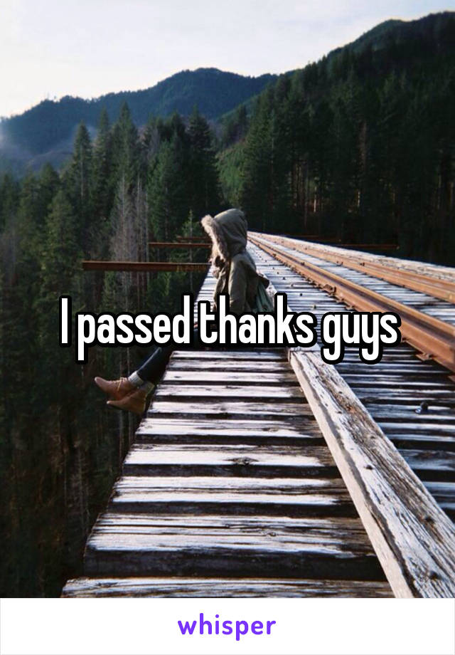 I passed thanks guys
