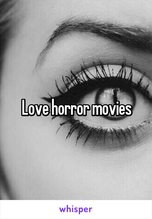 Love horror movies