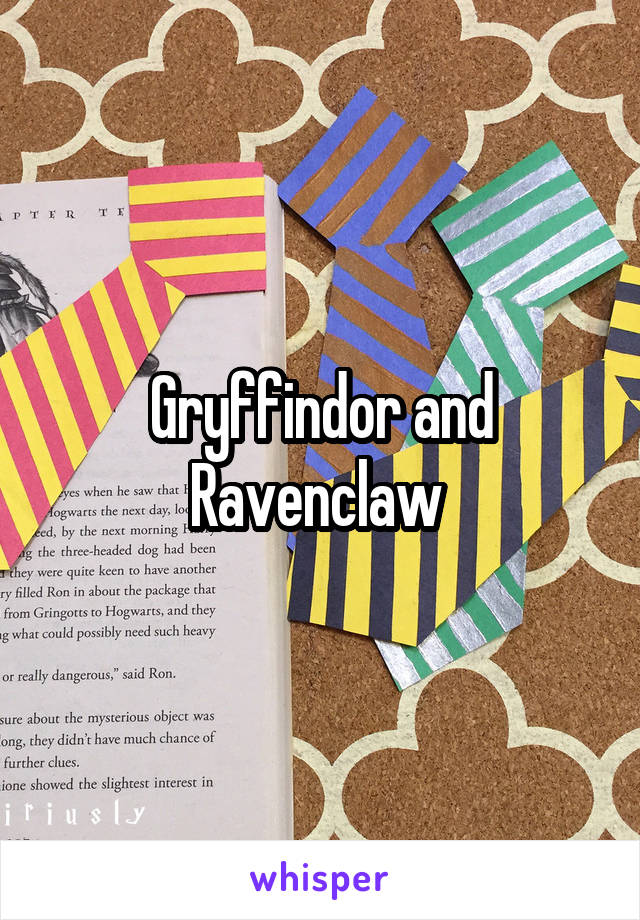 Gryffindor and Ravenclaw 