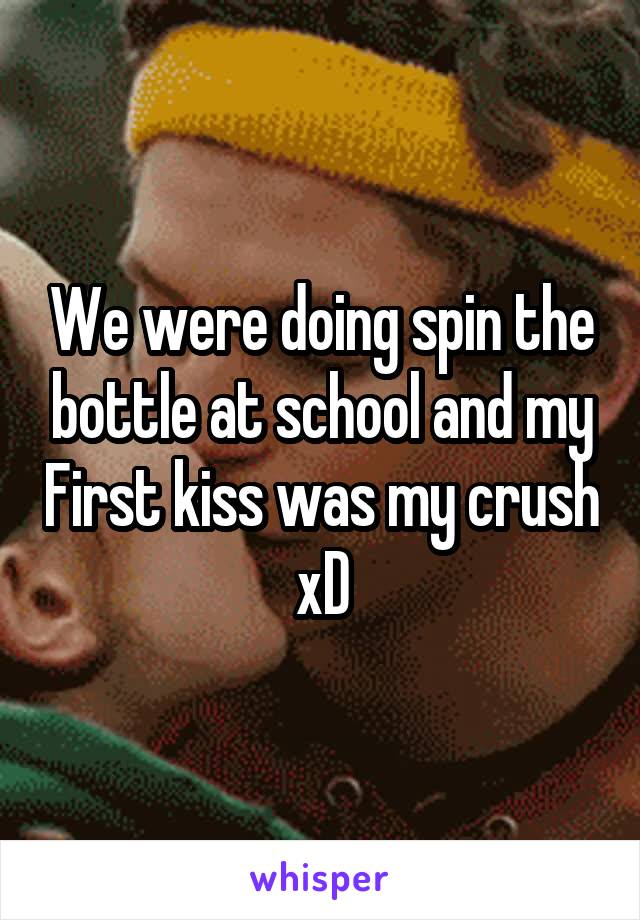 We were doing spin the bottle at school and my First kiss was my crush xD