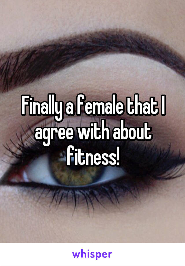 Finally a female that I agree with about fitness!