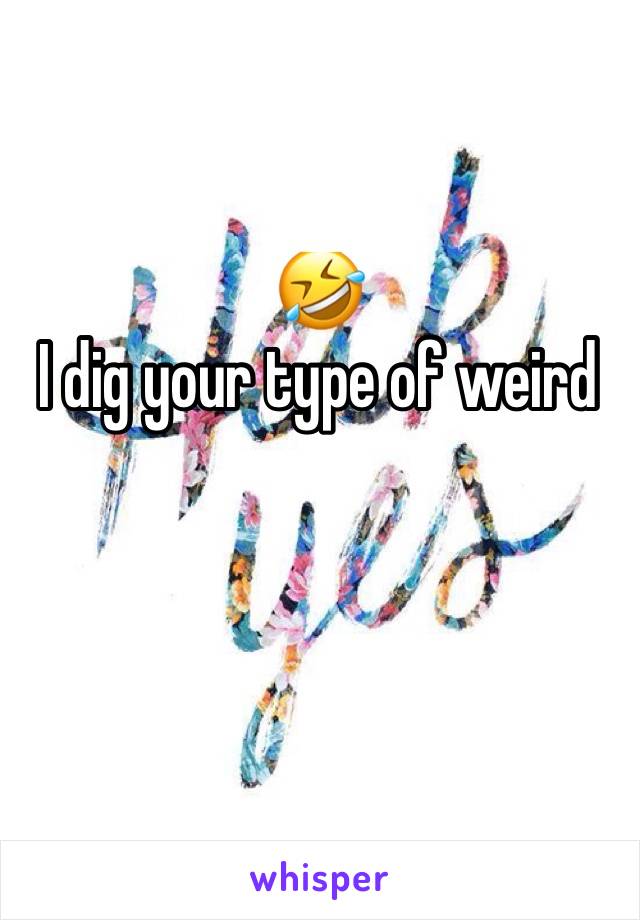 🤣 
I dig your type of weird