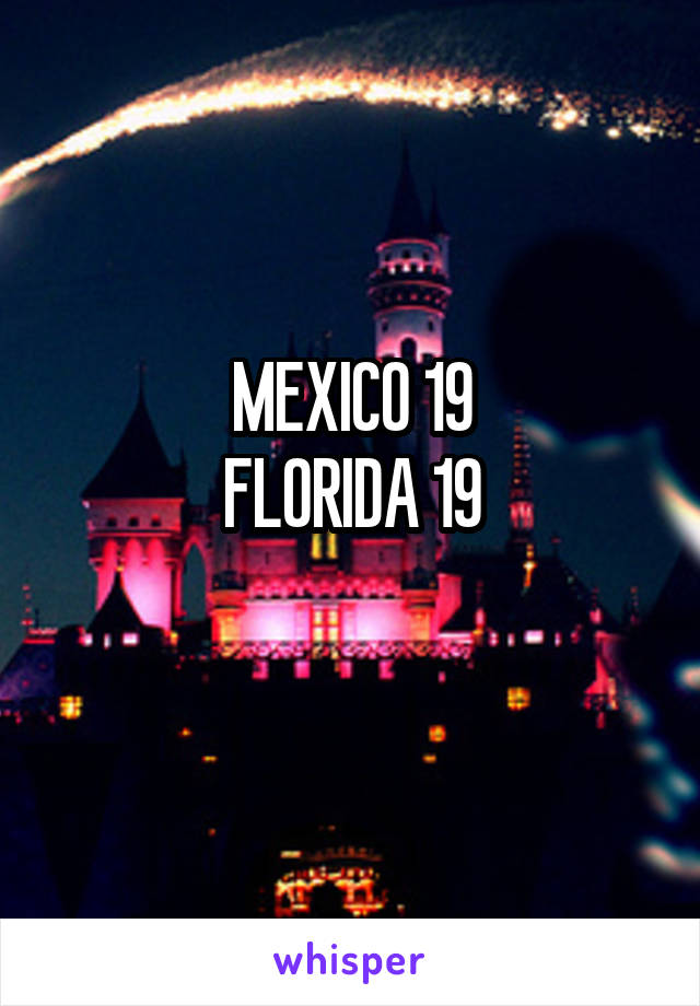 MEXICO 19
FLORIDA 19
