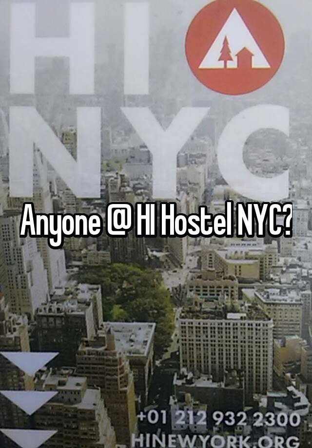 Anyone @ HI Hostel NYC?