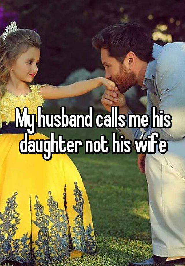 My Husband Calls Me His Daughter Not His Wife