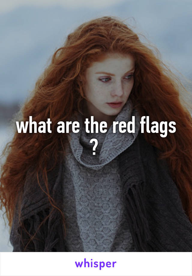 what are the red flags ? 