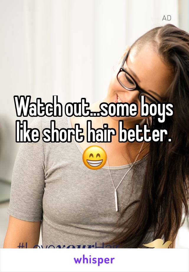 Watch out...some boys like short hair better. 😁