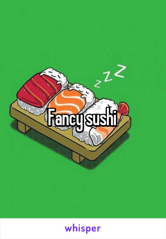 Fancy sushi 