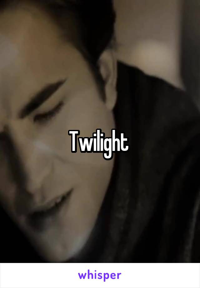 Twilight 