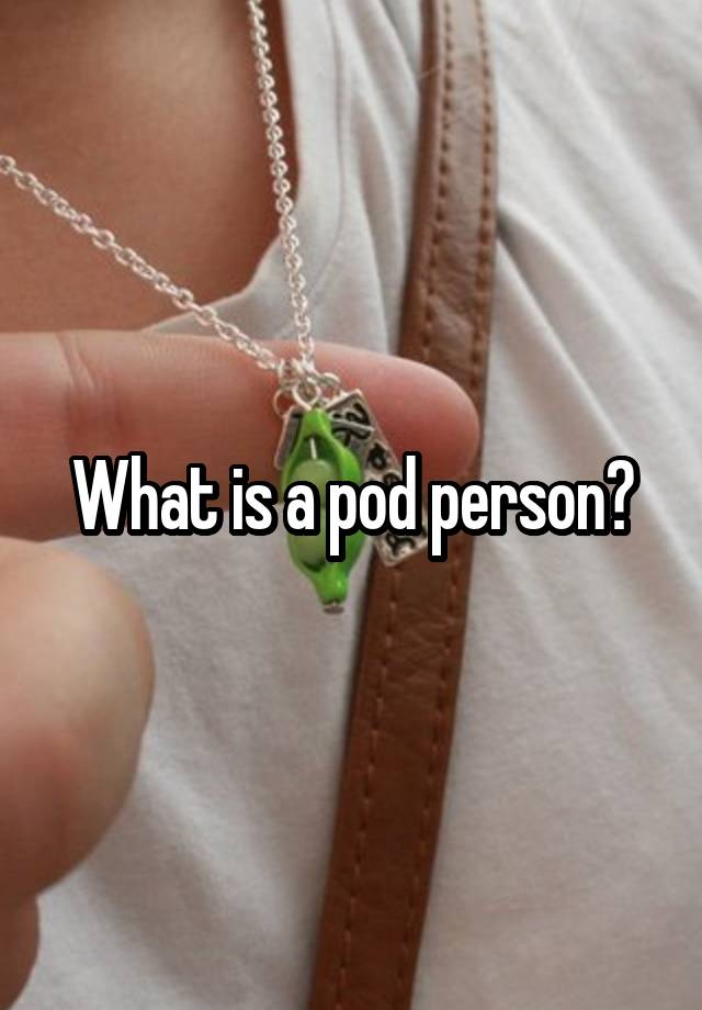 what-is-a-pod-person