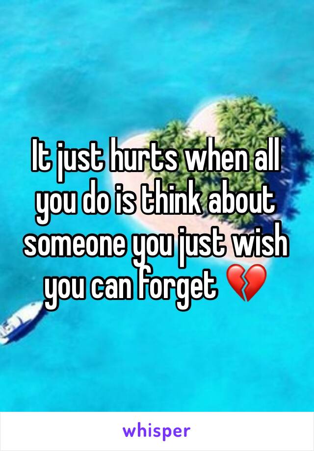 It just hurts when all you do is think about someone you just wish you can forget 💔