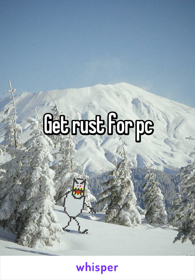 Get rust for pc
