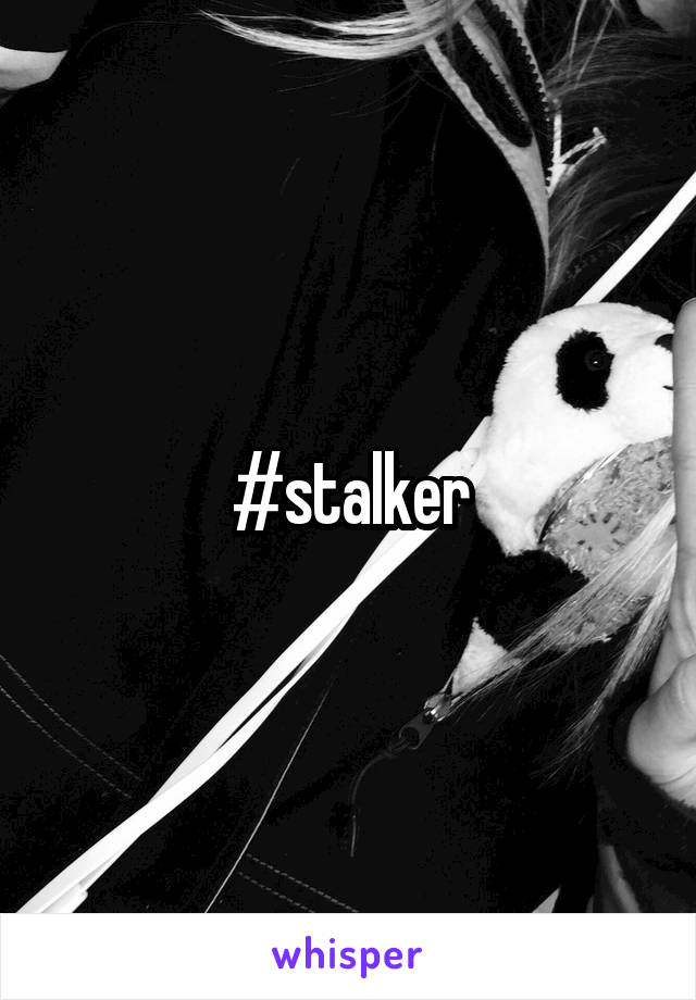 #stalker