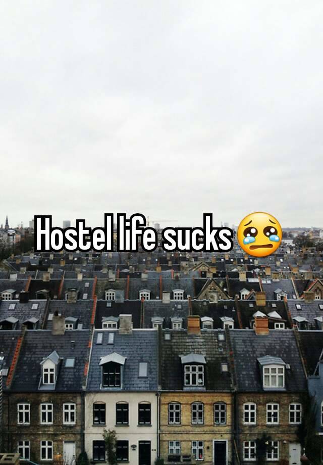 Hostel life sucks😢