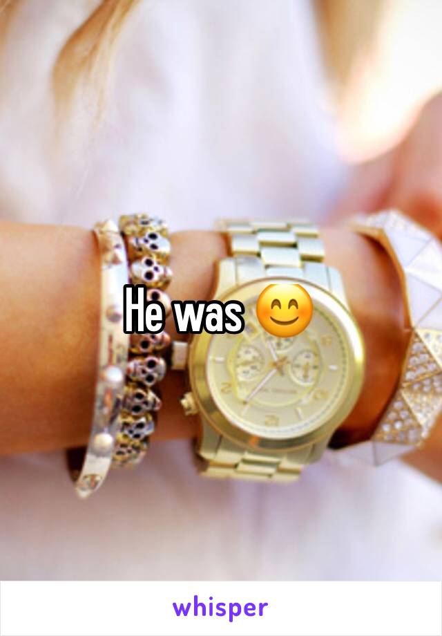 He was 😊