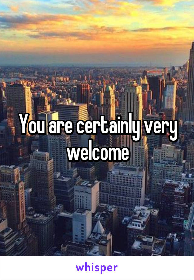 You are certainly very welcome
