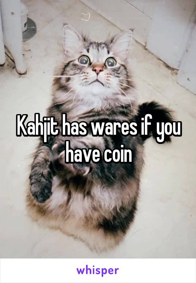 Kahjit has wares if you have coin