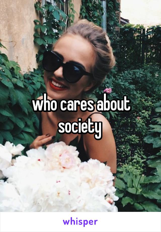 who cares about society 