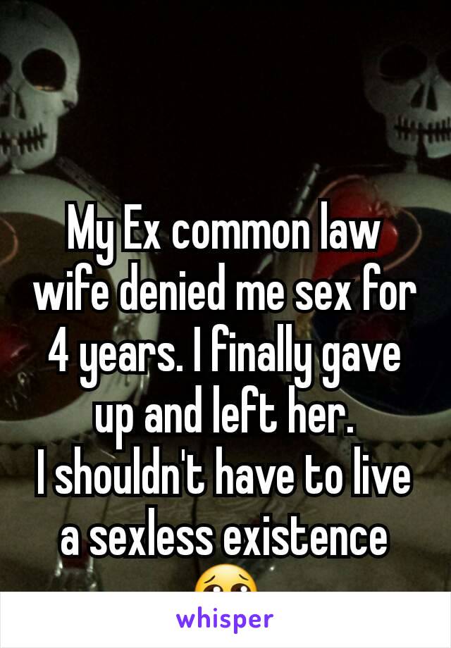 My Ex common law wife denied me sex for 4 years. I finally gave up and left her.
I shouldn't have to live a sexless existence
😢