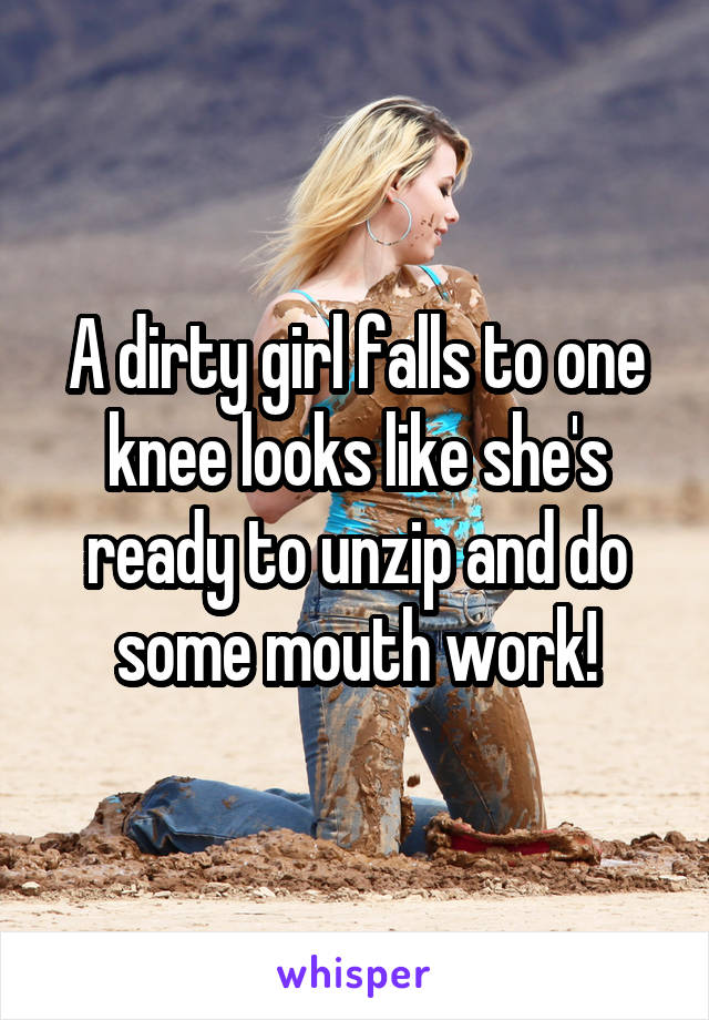 A dirty girl falls to one knee looks like she's ready to unzip and do some mouth work!