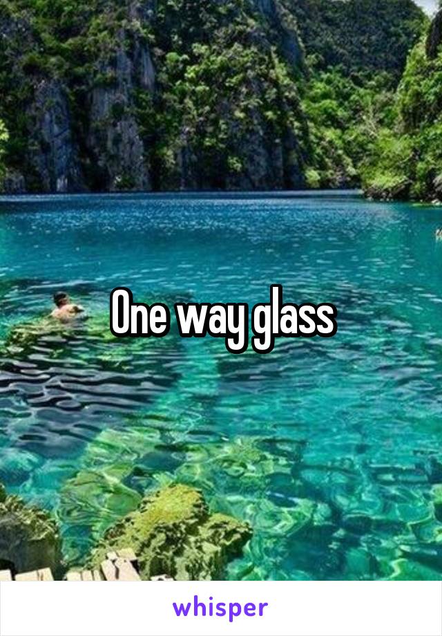 One way glass