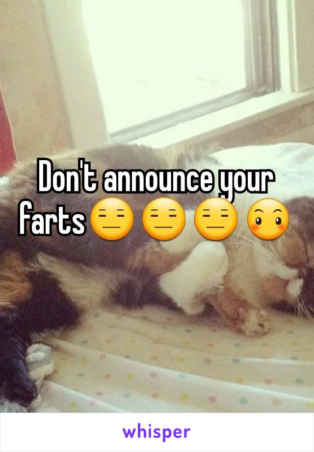 Don't announce your farts😑😑😑😶