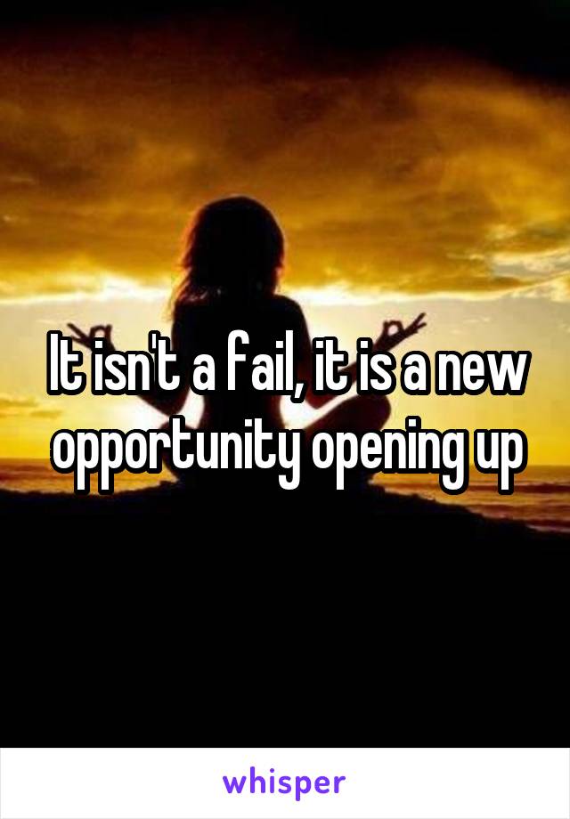It isn't a fail, it is a new opportunity opening up