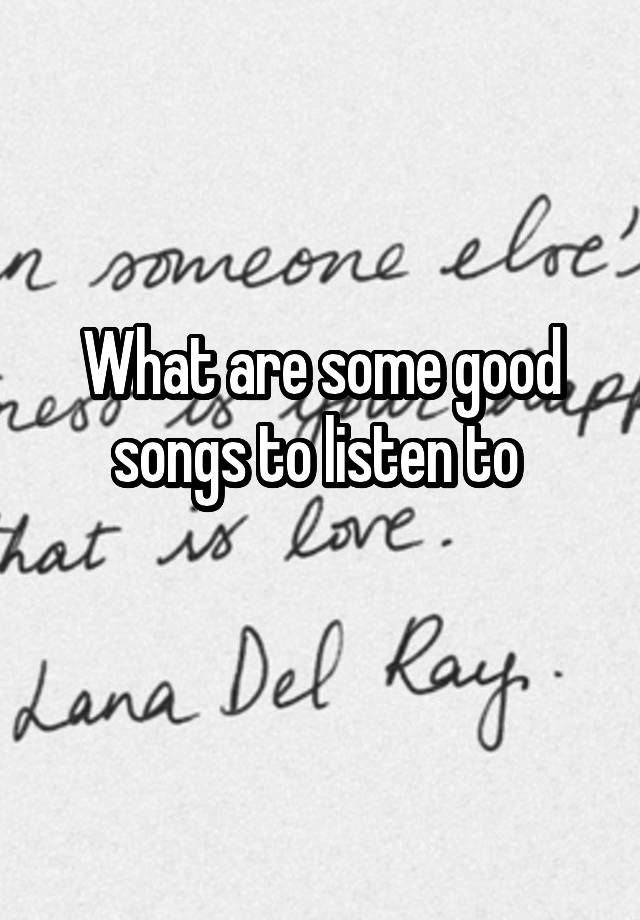 what-are-some-good-songs-to-listen-to