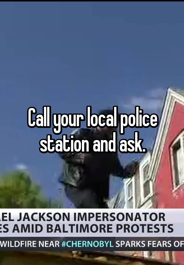 call-your-local-police-station-and-ask