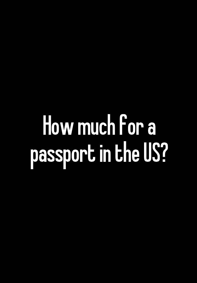 how-much-for-a-passport-in-the-us