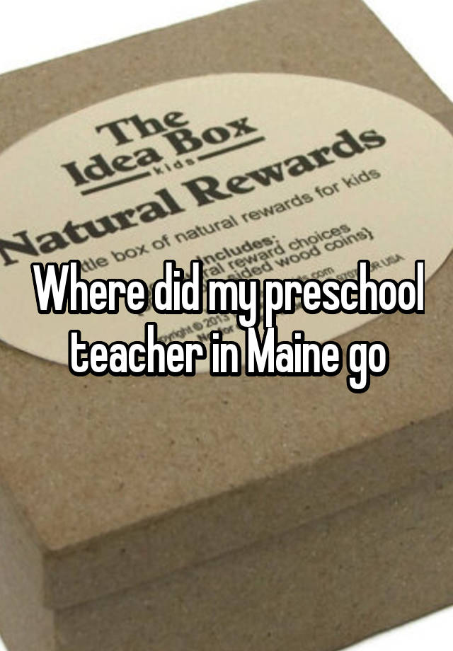 where-did-my-preschool-teacher-in-maine-go