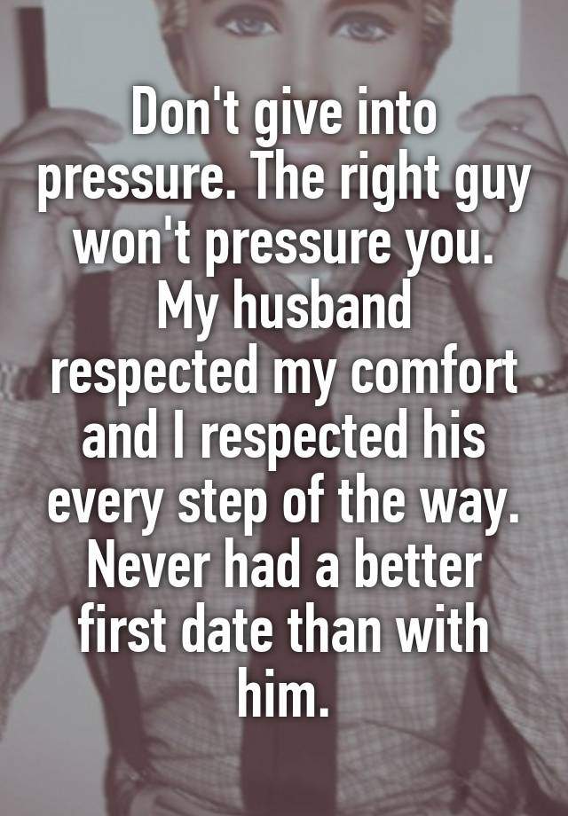 don-t-give-into-pressure-the-right-guy-won-t-pressure-you-my-husband