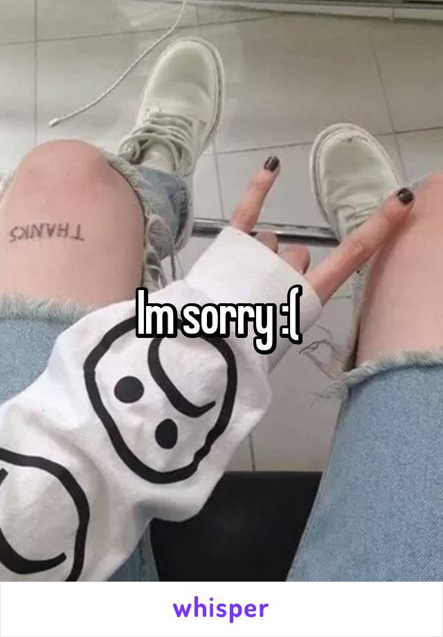 Im sorry :( 