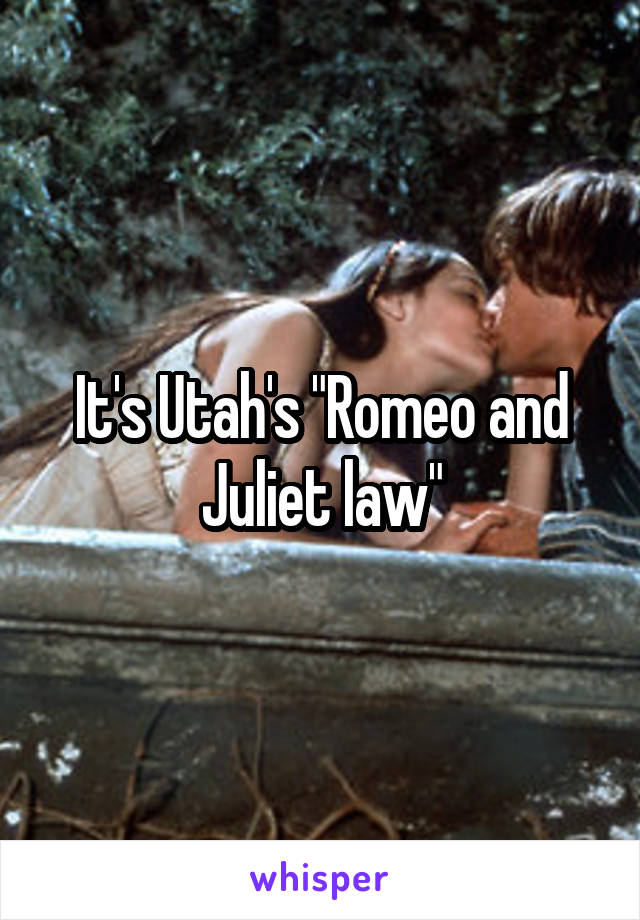 It's Utah's "Romeo and Juliet law"