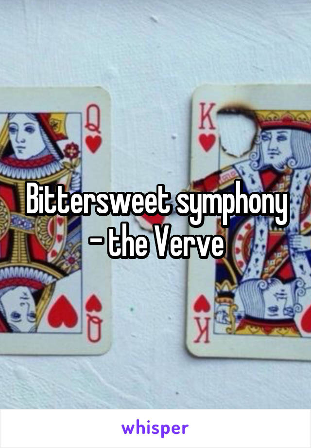 Bittersweet symphony - the Verve