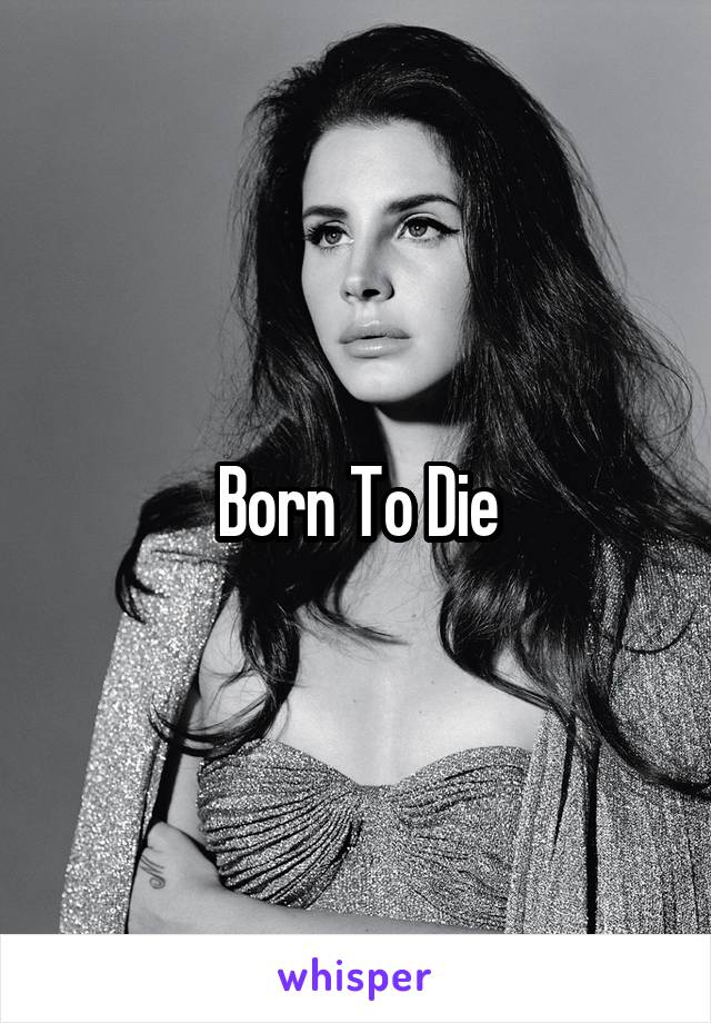 Born To Die