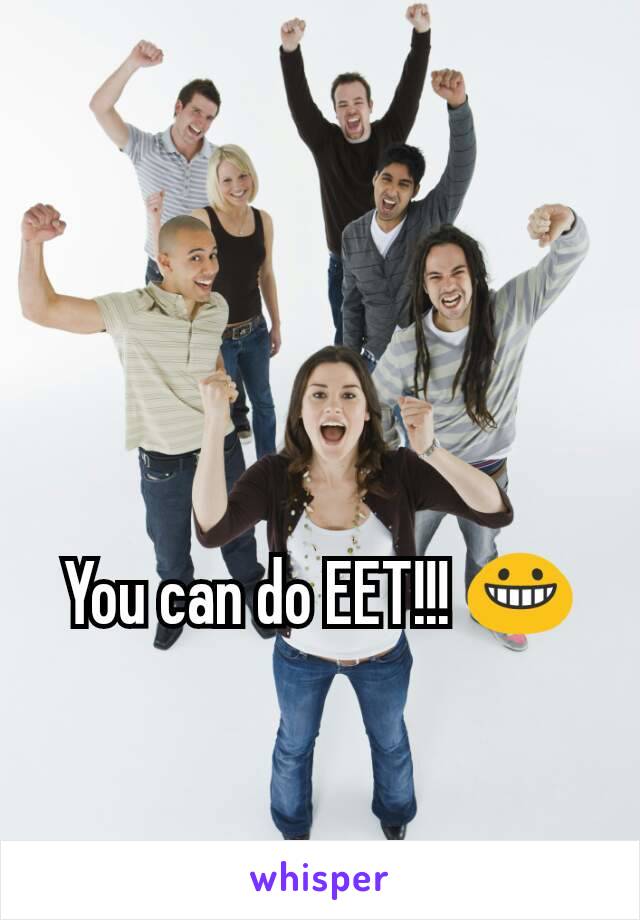 You can do EET!!! 😀