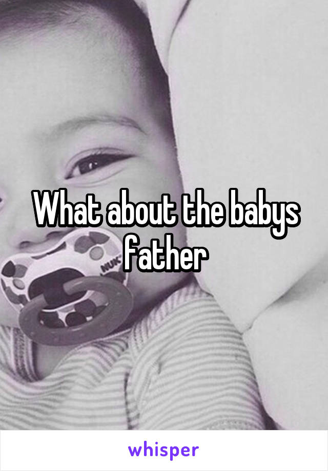 What about the babys father