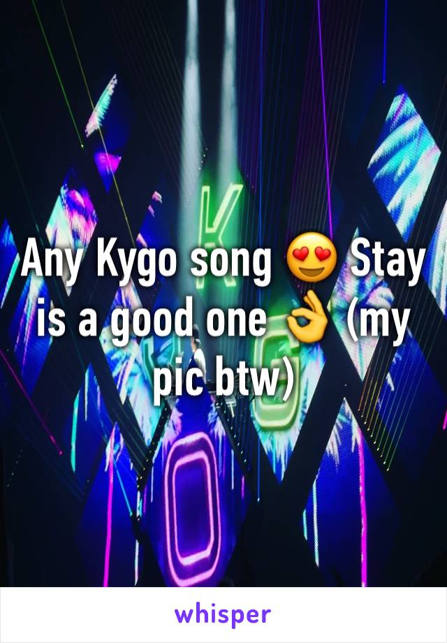 Any Kygo song 😍 Stay is a good one 👌 (my pic btw)