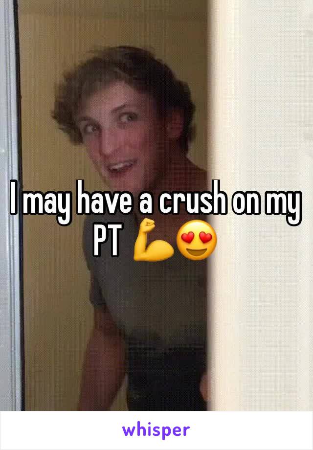 I may have a crush on my PT 💪😍