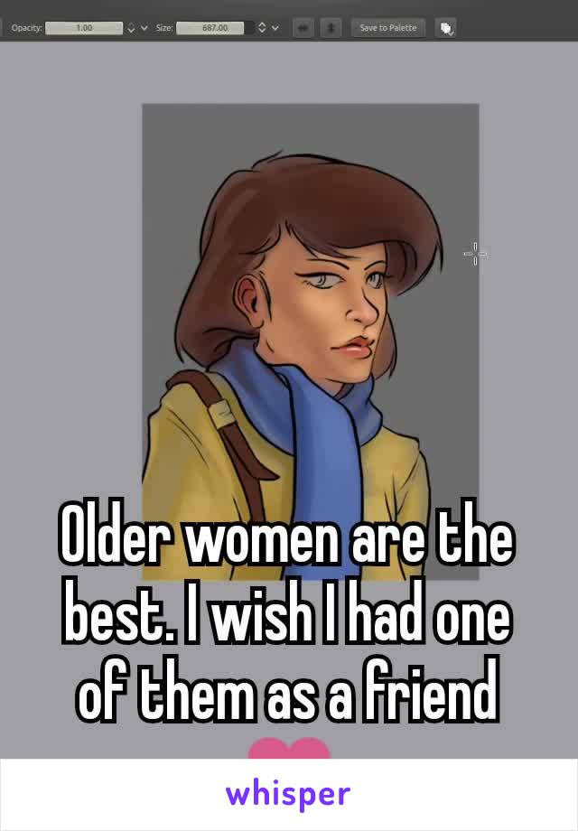 Older women are the best. I wish I had one of them as a friend ❤