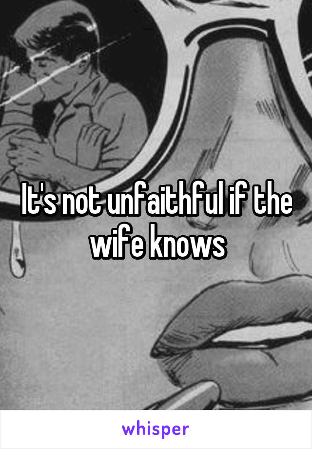 It's not unfaithful if the wife knows