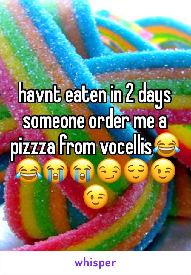 havnt eaten in 2 days someone order me a pizzza from vocellis😂😂😭😭😏😌😉😉