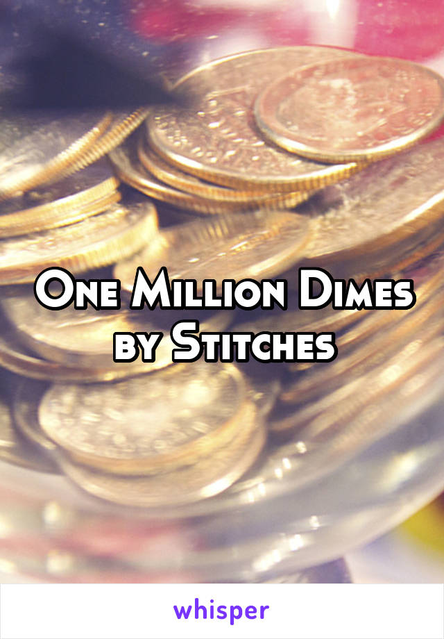 One Million Dimes by Stitches