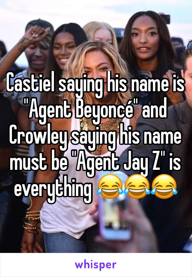 Castiel saying his name is "Agent Beyoncé" and Crowley saying his name must be "Agent Jay Z" is everything 😂😂😂