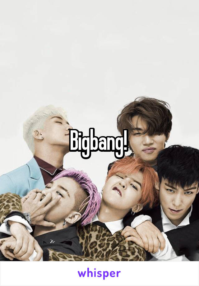 Bigbang! 