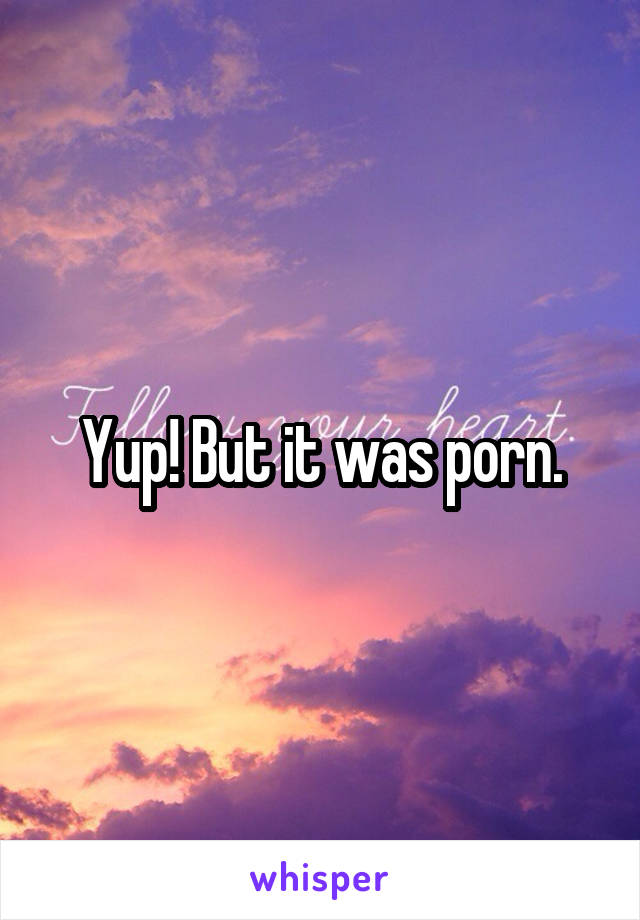 Yup! But it was porn.