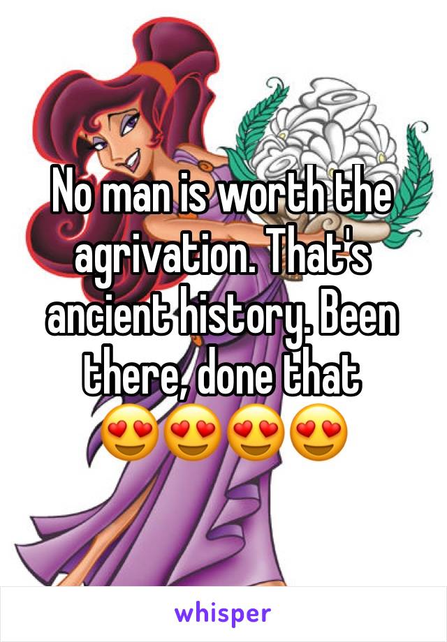 No man is worth the agrivation. That's ancient history. Been there, done that
😍😍😍😍