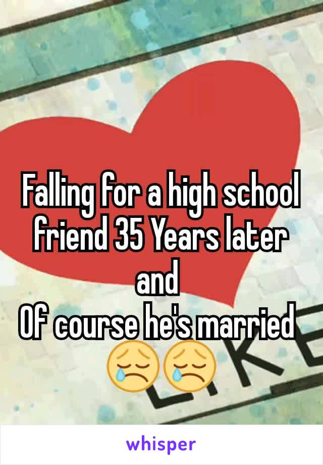 Falling for a high school friend 35 Years later and 
Of course he's married 
😢😢